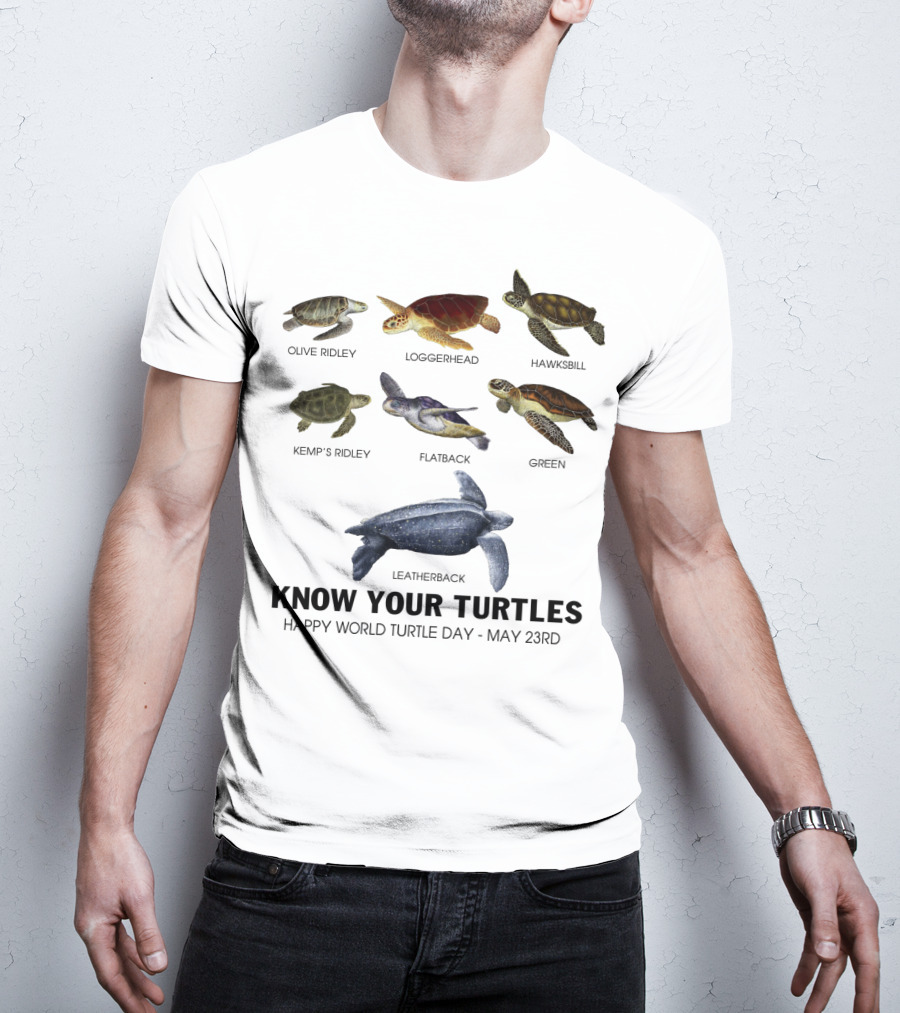 Know Your Turtles Olive Ridley Loggerhead Hawksbill Kemp’s Ridley Flatback Green Leatherback Happy World Turtle Day May 23rd T-Shirt
