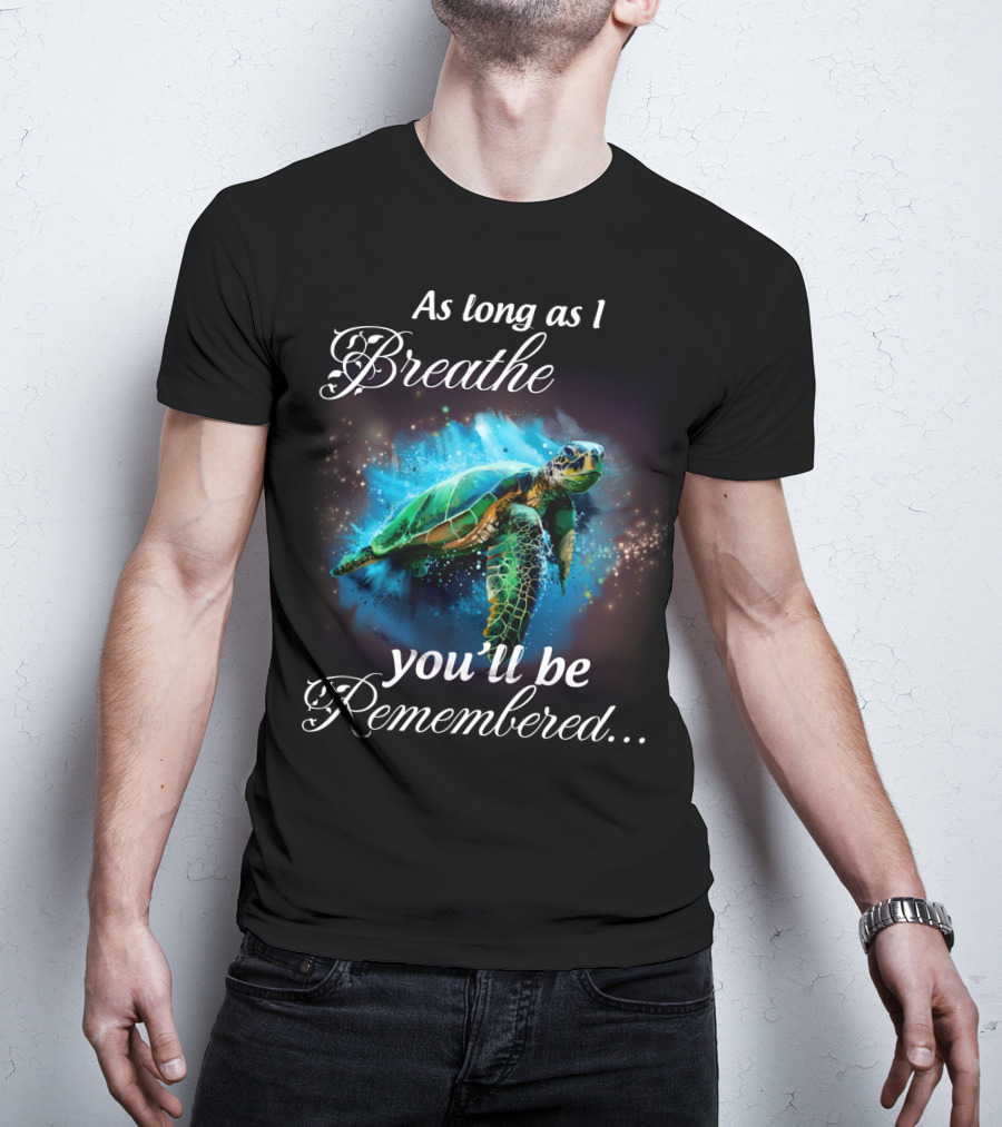 As Long As I Breathe You'll Be Remembered Turtle Ocean T-Shirt