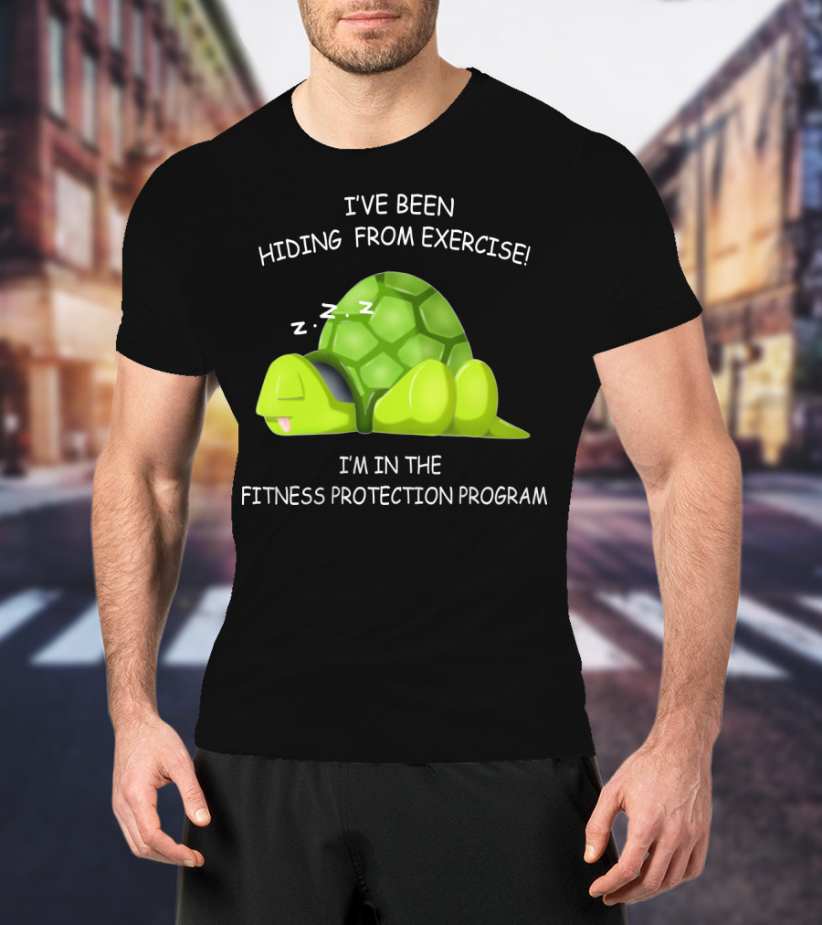 I've Been Hiding From Exercise I'm In The Fitness Protection Program T-Shirt