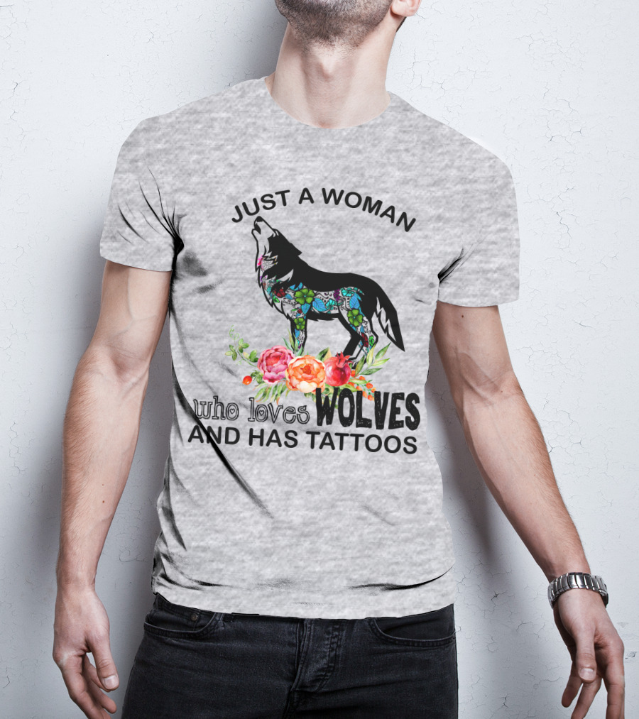 Just A Woman Who Loves Wolves And Has Tattoos T-Shirt