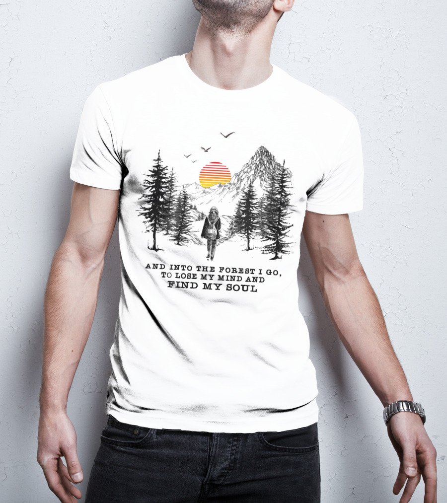 And Into The Forest I Go To Lose My Mind And Find My Soul Mountain Sunset T-Shirt