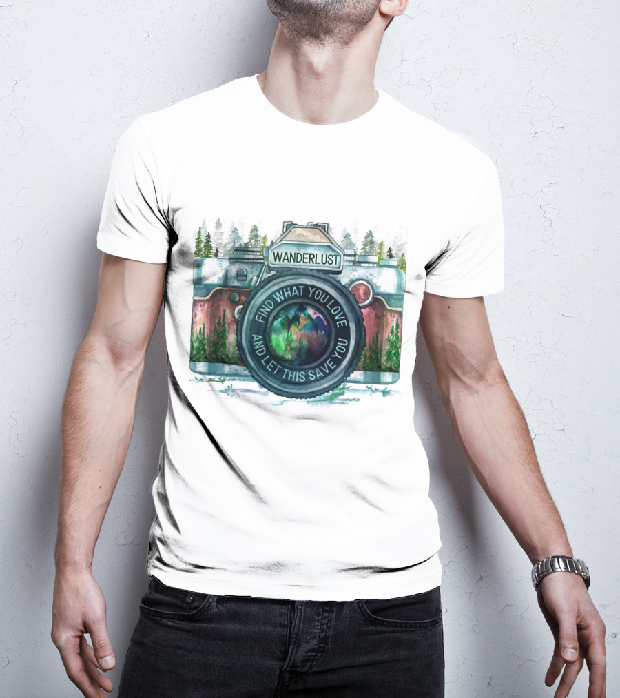 Wanderlust Camera Find What You Love And Let This Save You T-Shirt