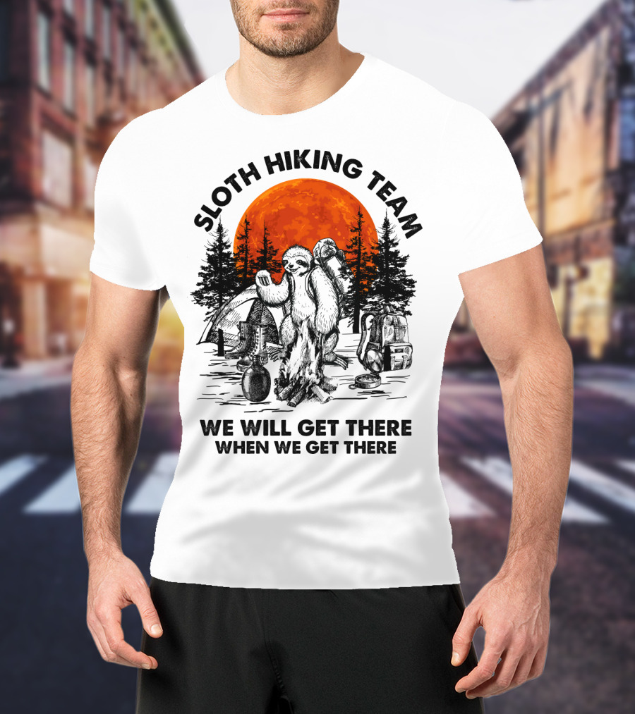 Sloth Hiking Team We Will Get There When We Get There Camping T-Shirt