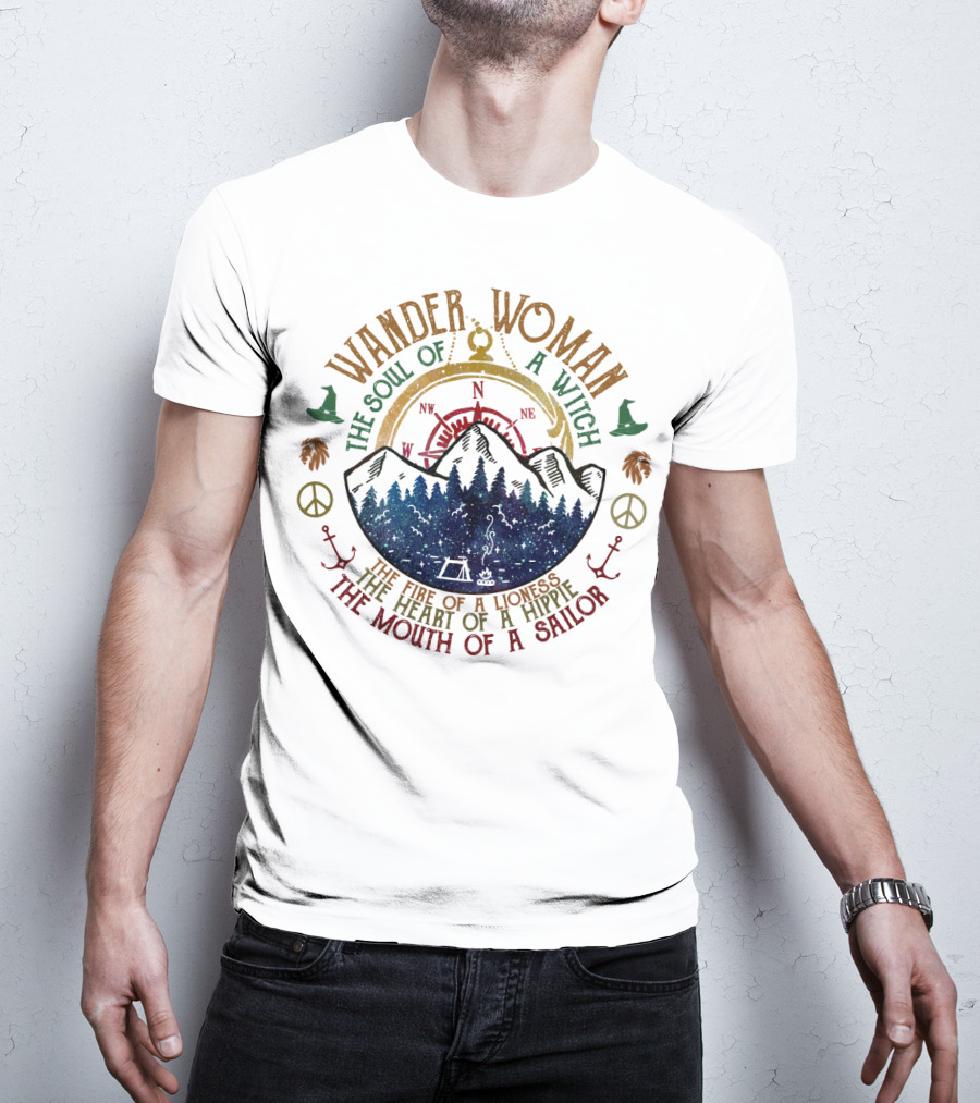 Wander Woman The Soul Of A Witch The Fire Of A Lioness The Heart Of A Hippie The Mouth Of A Sailor T-Shirt