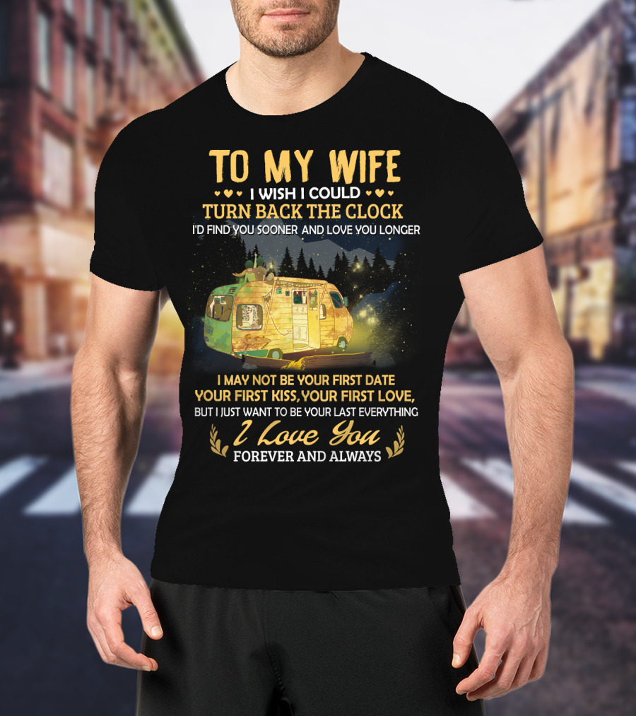 To My Wife I Wish I Could Turn Back The Clock I Love You Forever And Always T-Shirt