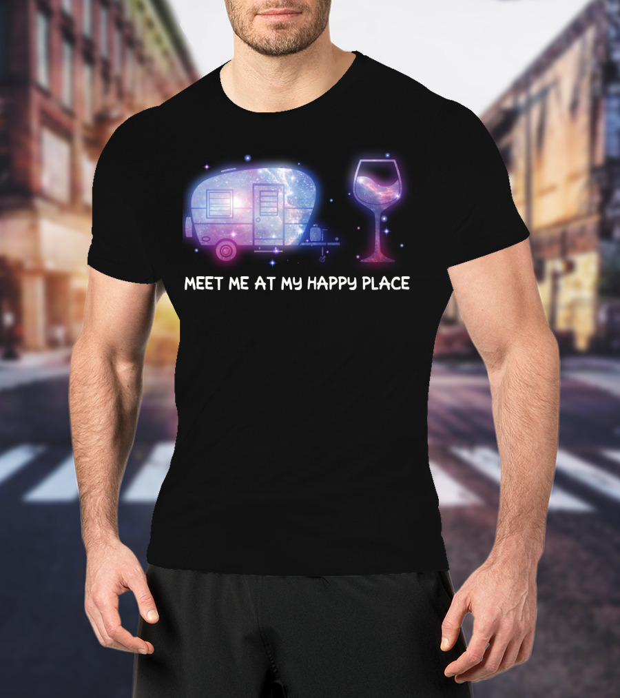 Meet Me At My Happy Place Camping Caravan Galaxy Wine Glass T-Shirt