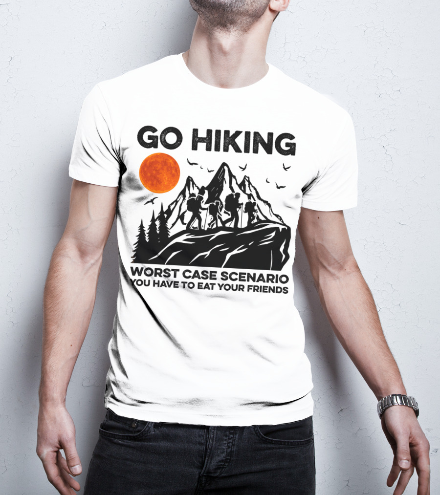 Go Hiking Worst Case Scenario You Have To Eat Your Friends T-Shirt