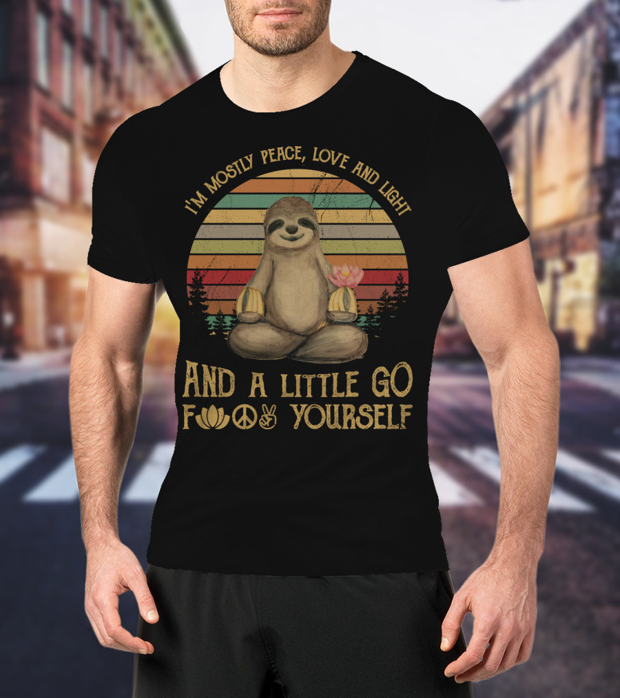 I'm Mostly Peace Love And Light And A Little Go F Yourself Sloth Lotus Peace Sign T-Shirt