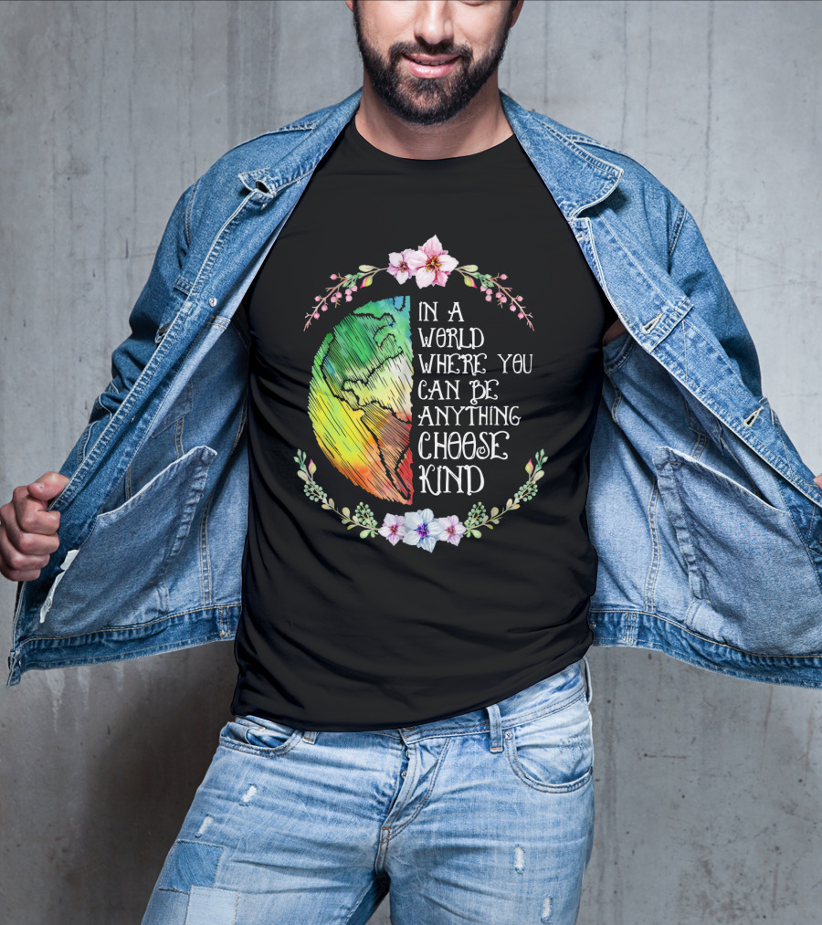 In A World Where You Can Be Anything Choose Kind Rainbow Earth Floral Motif T-Shirt