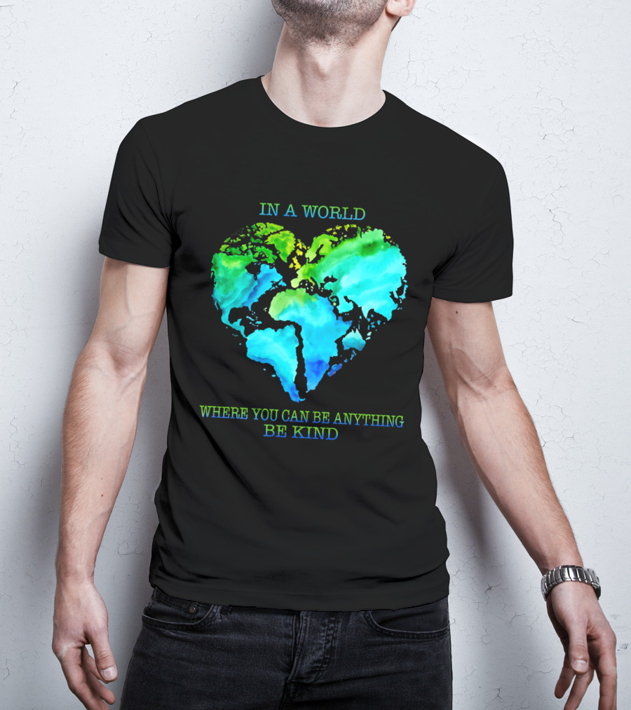 IN A World Where You Can Be Anything Be Kind T-Shirt