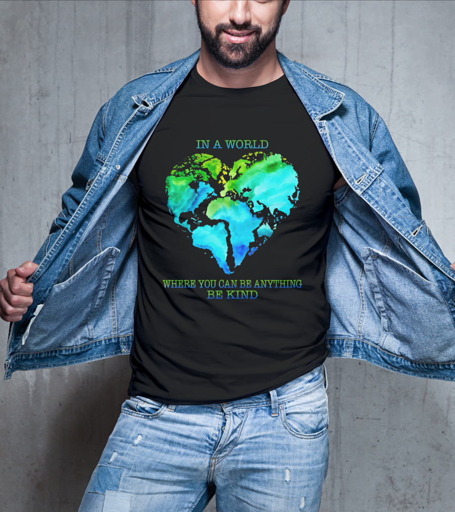 IN A World Where You Can Be Anything Be Kind T-Shirt