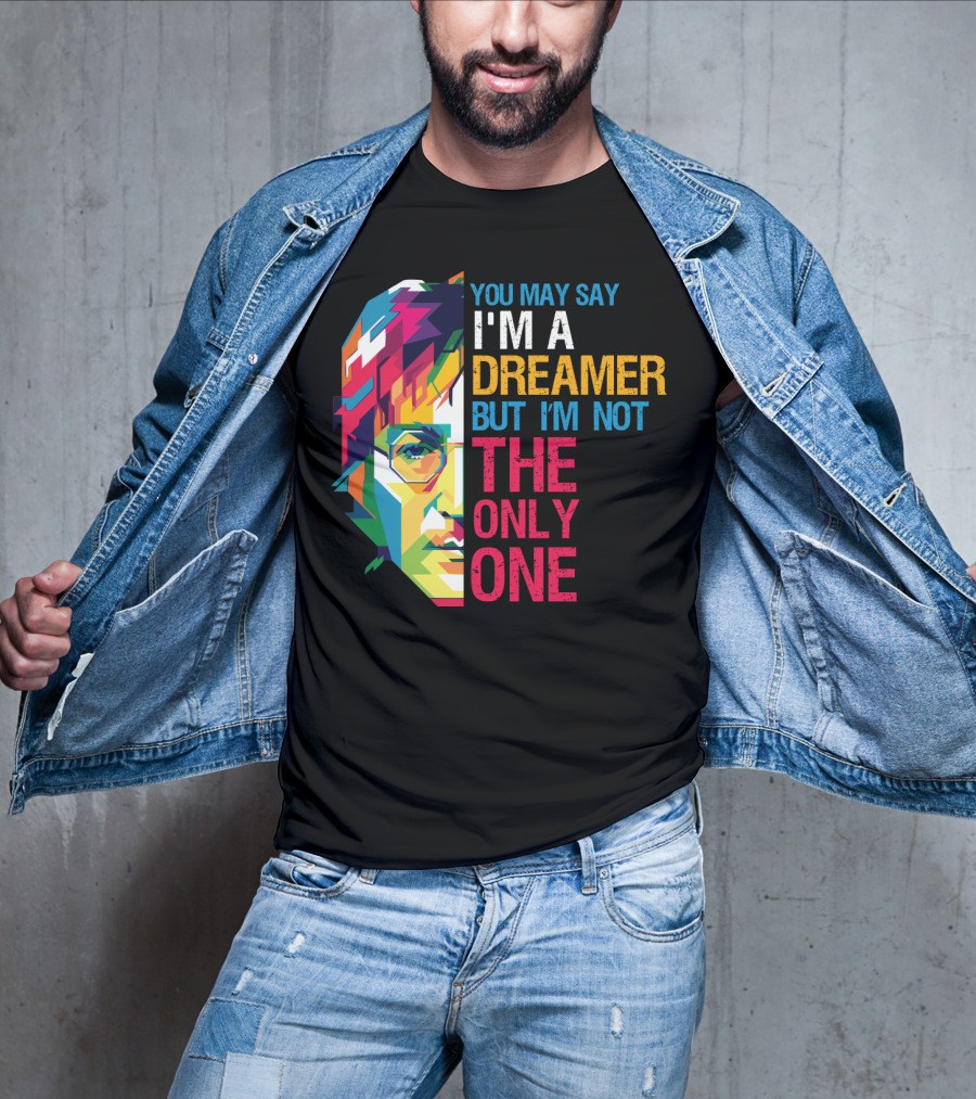 You May Say I'm A Dreamer But I'm Not The Only One Colorful T-Shirt