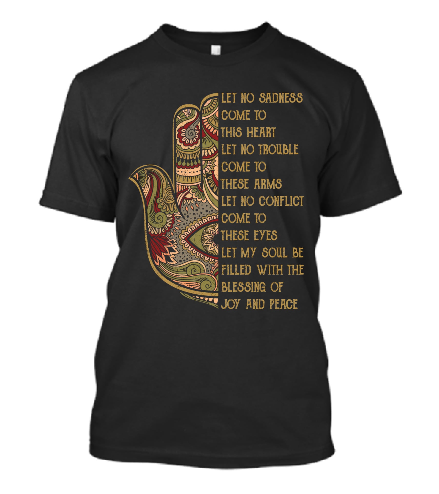 Let No Sadness Come To This Heart Let No Trouble Come To These Arms Let No Conflict Come To These Eyes Let My Soul Be Filled With The Blessing Of Joy And Peace T-Shirt