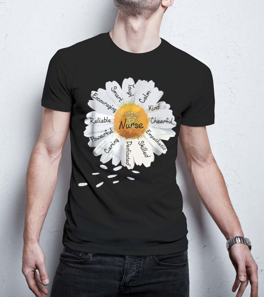 Nurse Smart Tough Encouraging Reliable Powerful Caring Dedicated Calm Kind Cheerful Empathetic Skilled Flower T-Shirt