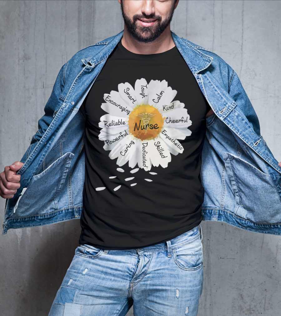 Nurse Smart Tough Encouraging Reliable Powerful Caring Dedicated Calm Kind Cheerful Empathetic Skilled Flower T-Shirt