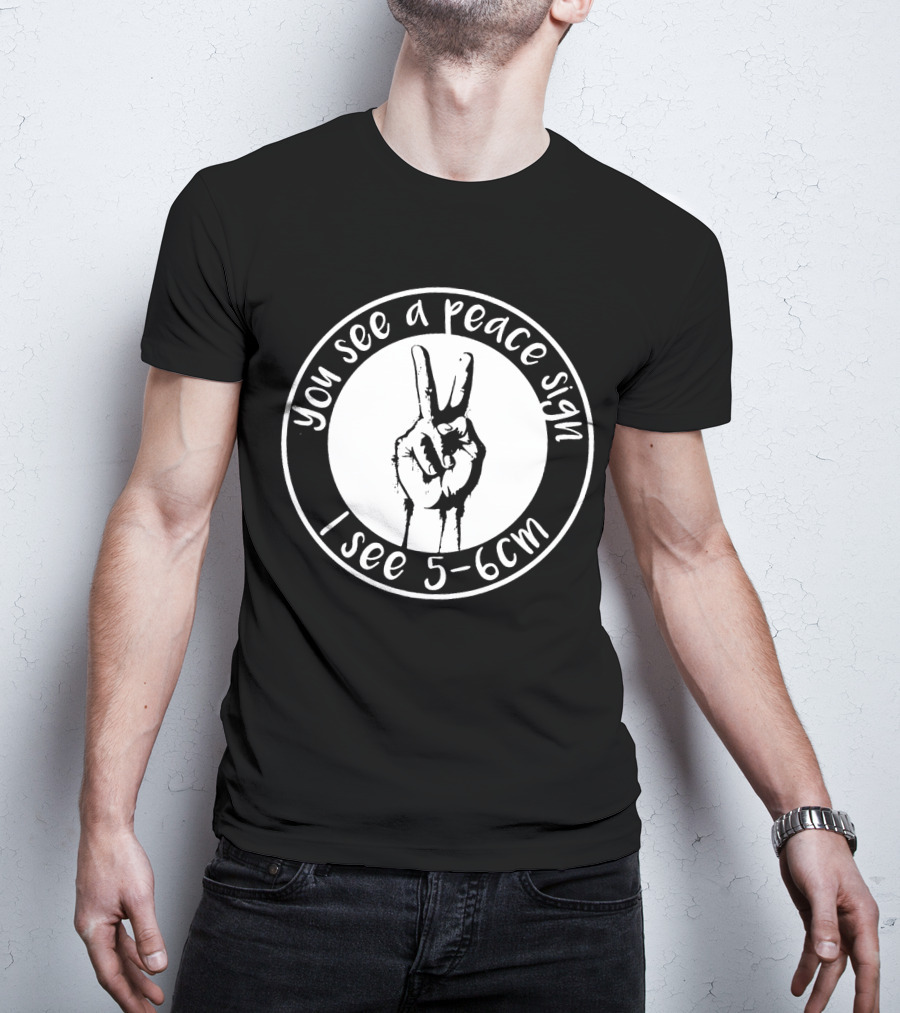 You See A Peace Sign I See 5-6cm Hand Gesture In Circle T-Shirt