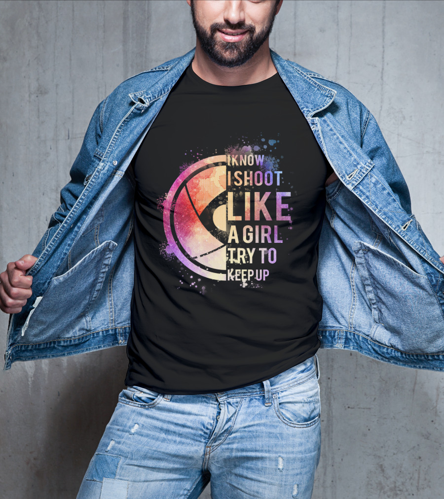 I Know I Shoot Like A Girl Try To Keep Up T-Shirt