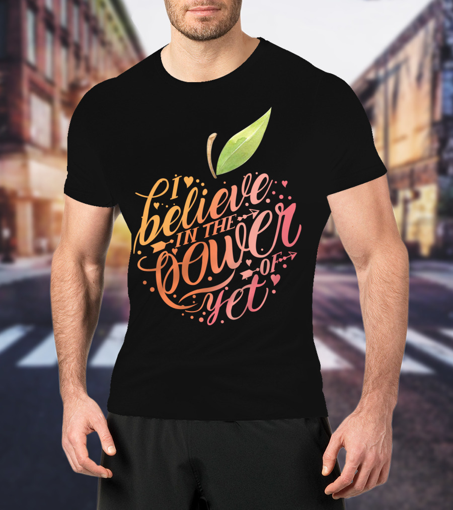 I Believe In The Power Of Yet Apple Typography With Heart Accents T-Shirt