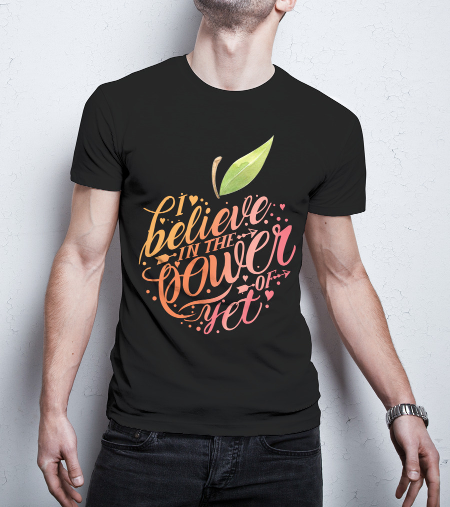 I Believe In The Power Of Yet Apple Typography With Heart Accents T-Shirt
