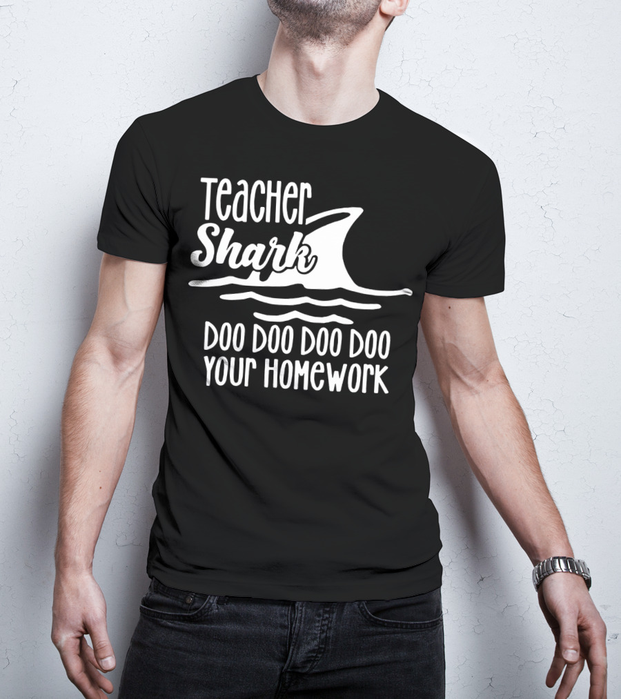 Teacher Shark Doo Doo Doo Doo Your Homework T-Shirt
