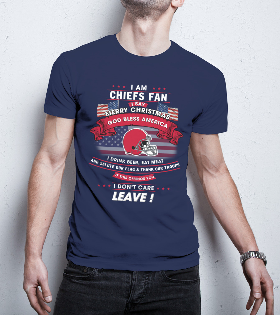 I Am Chiefs Fan Merry Christmas God Bless America Salute Our Flag Thank Our Troops Leave T-Shirt