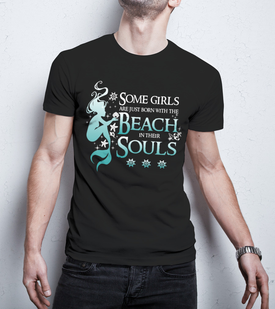 Some Girls Are Just Born With The Beach In Their Souls Mermaid T-Shirt