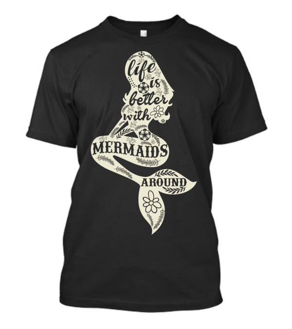 Life Is Better With Mermaids Around Floral Typography T-Shirt