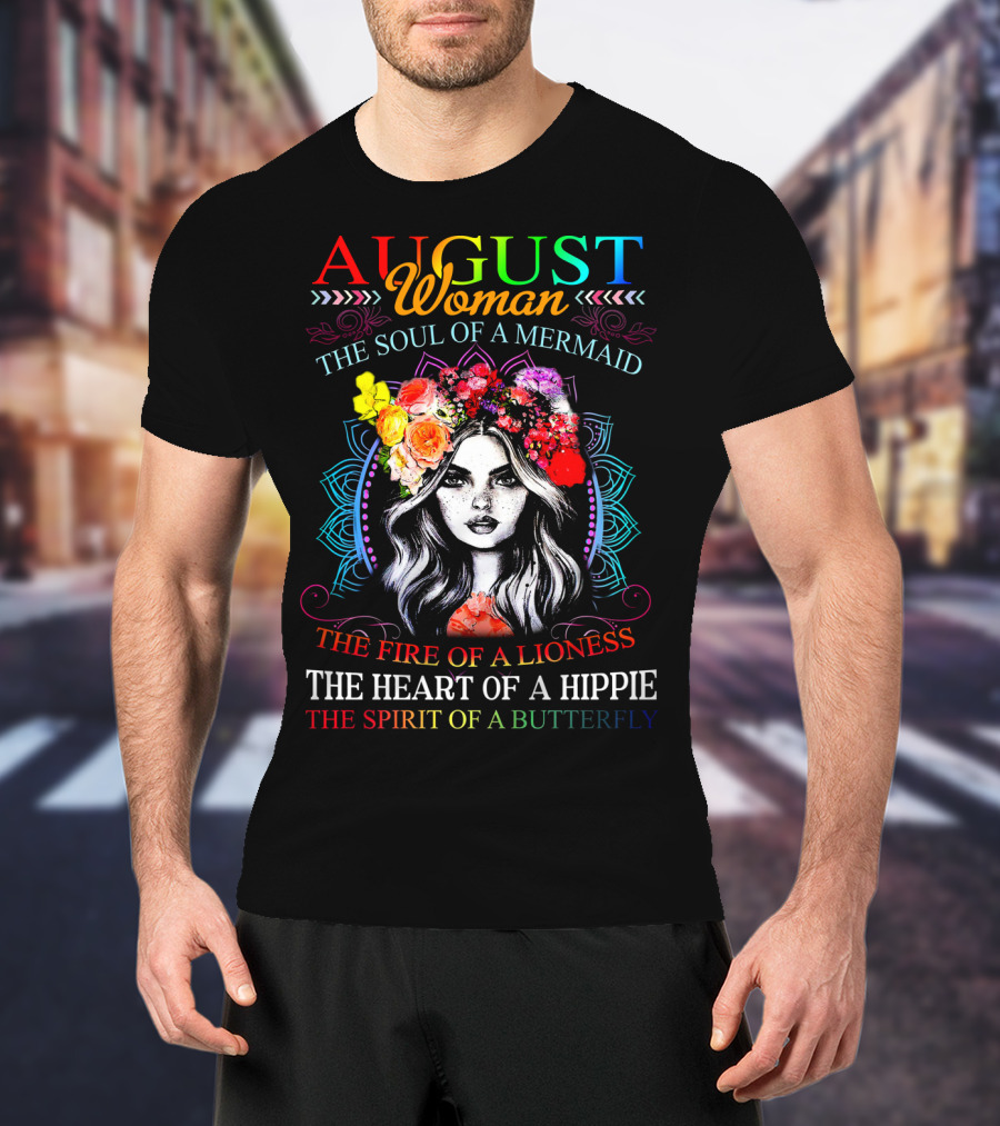 AUGUST Woman The Soul Of A Mermaid The Fire Of A Lioness The Heart Of A Hippie The Spirit Of A Butterfly T-Shirt