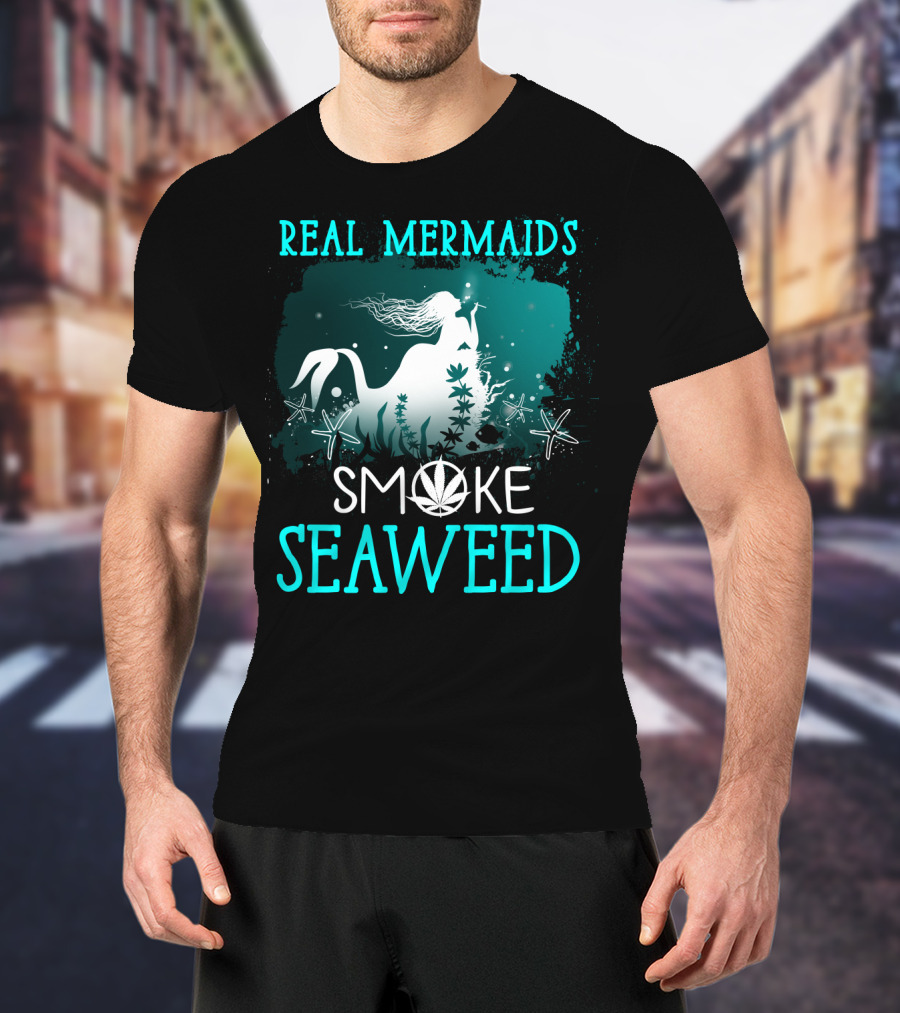 Real Mermaids Smoke Seaweed With Starfish And Cannabis T-Shirt