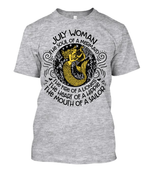 July Woman The Soul Of A Mermaid The Fire Of A Lioness The Heart Of A Hippie The Mouth Of A Sailor T-Shirt