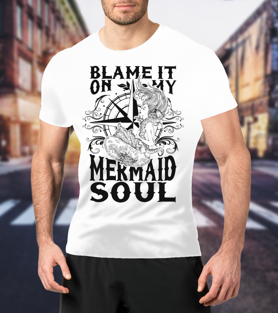 Blame It On My Mermaid Soul With Compass T-Shirt