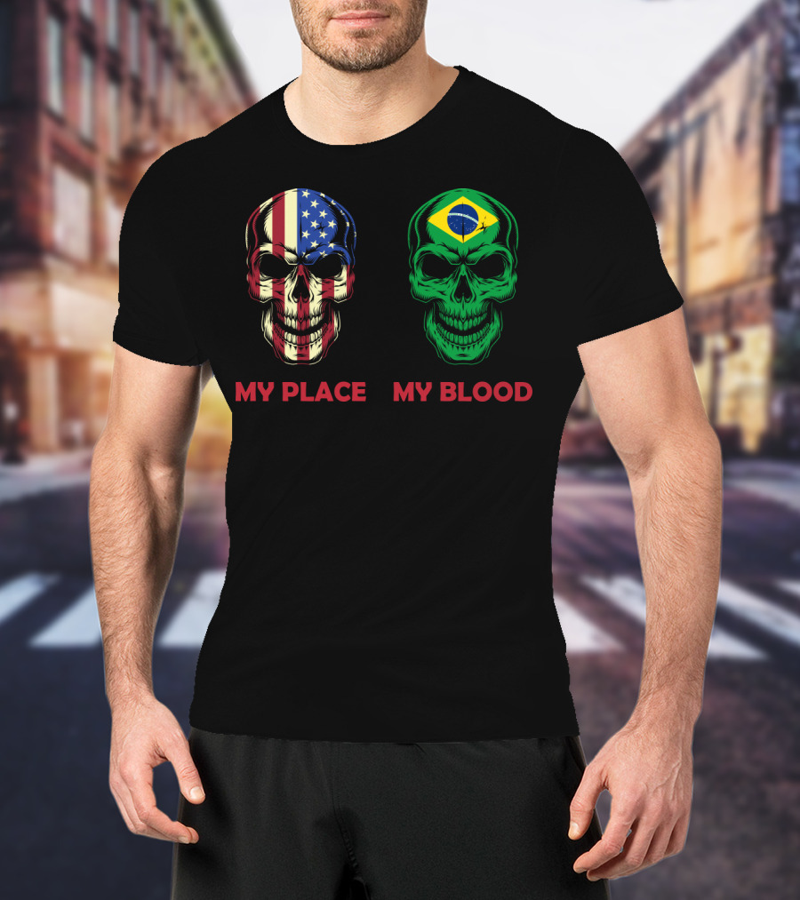 My Place My Blood American Flag Brazilian Flag Skulls T-Shirt