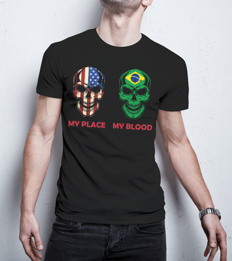 My Place My Blood American Flag Brazilian Flag Skulls T-Shirt