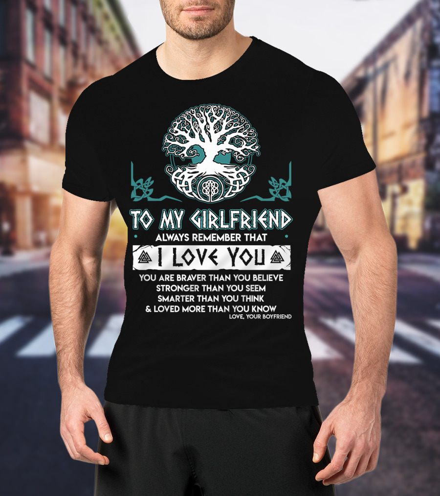 To My Girlfriend Always Remember That I Love You Tree Of Life Love Your Boyfriend T-Shirt