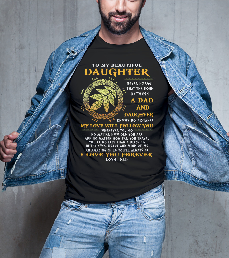 To My Beautiful Daughter Never Forget The Bond Between A Dad And Daughter T-Shirt