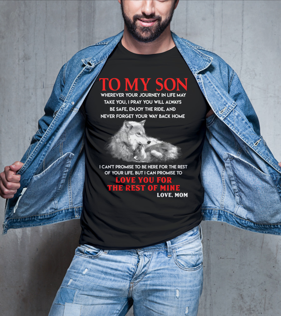 To My Son Love You For The Rest Of Mine Love Mom Wolf Journey In Life T-Shirt