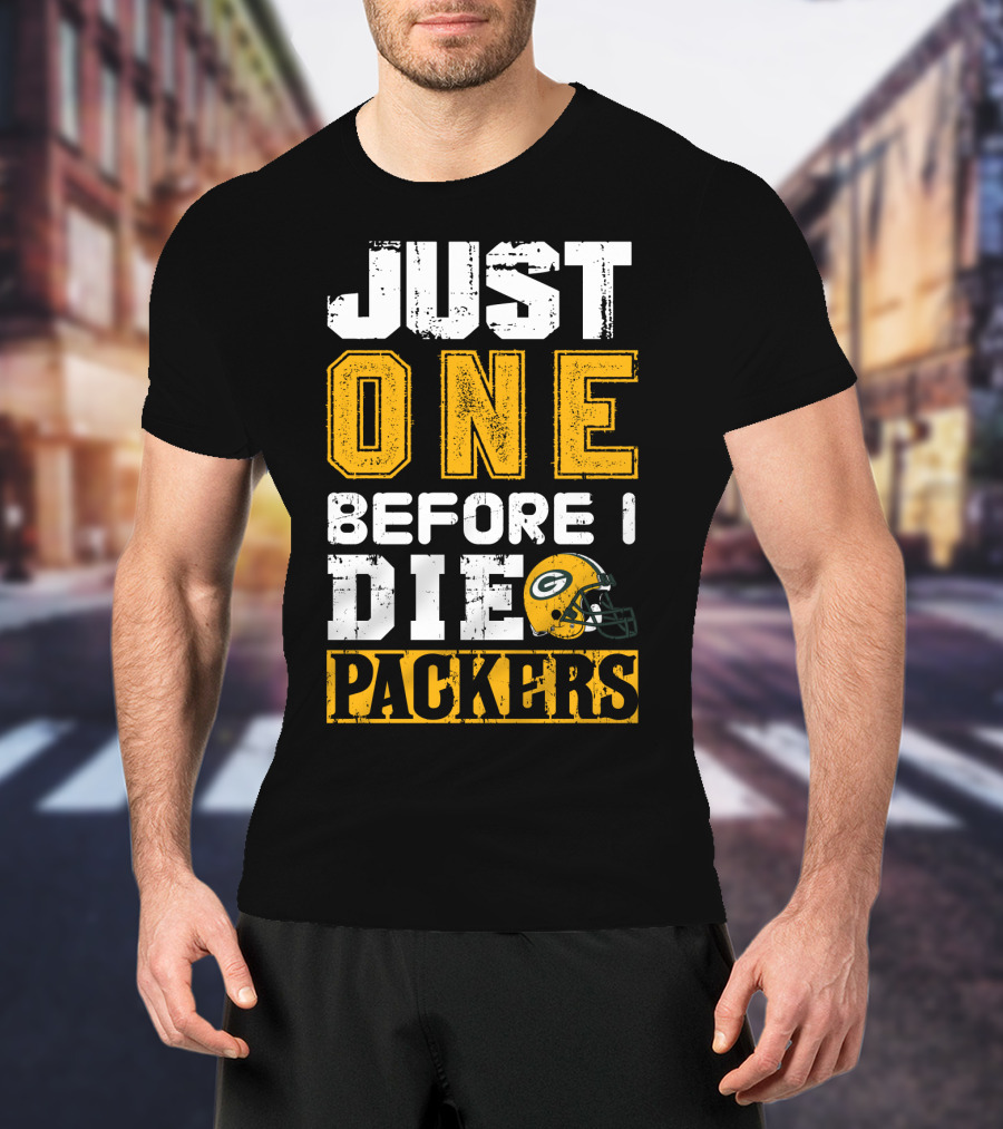 Just One Before I Die Packers T-Shirt