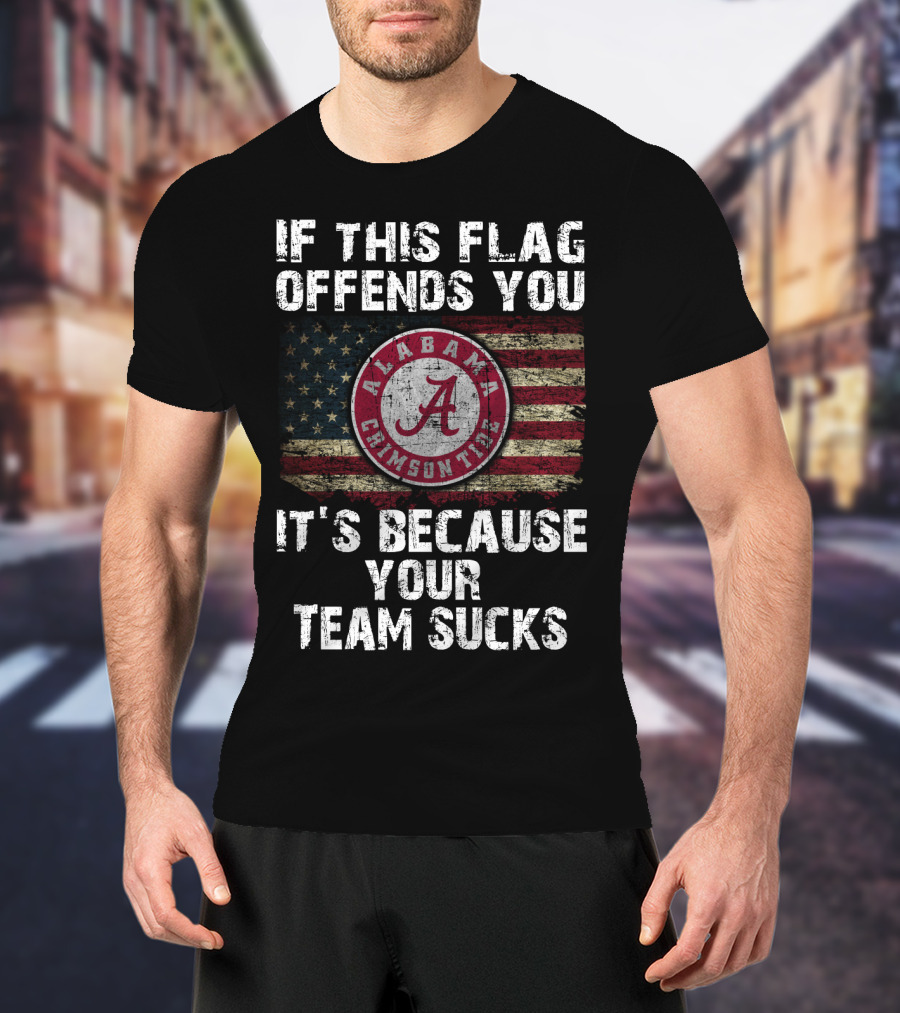 If This Flag Offends You It's Because Your Team Sucks Alabama Crimson Tide T-Shirt