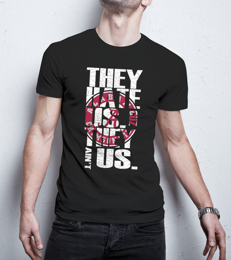 They Hate Us Cuz They Aint Us Alabama Crimson Tide T-Shirt
