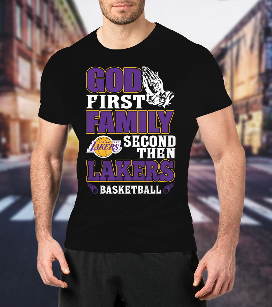 God First Family Second Then Los Angeles Lakers Basketball T-Shirt