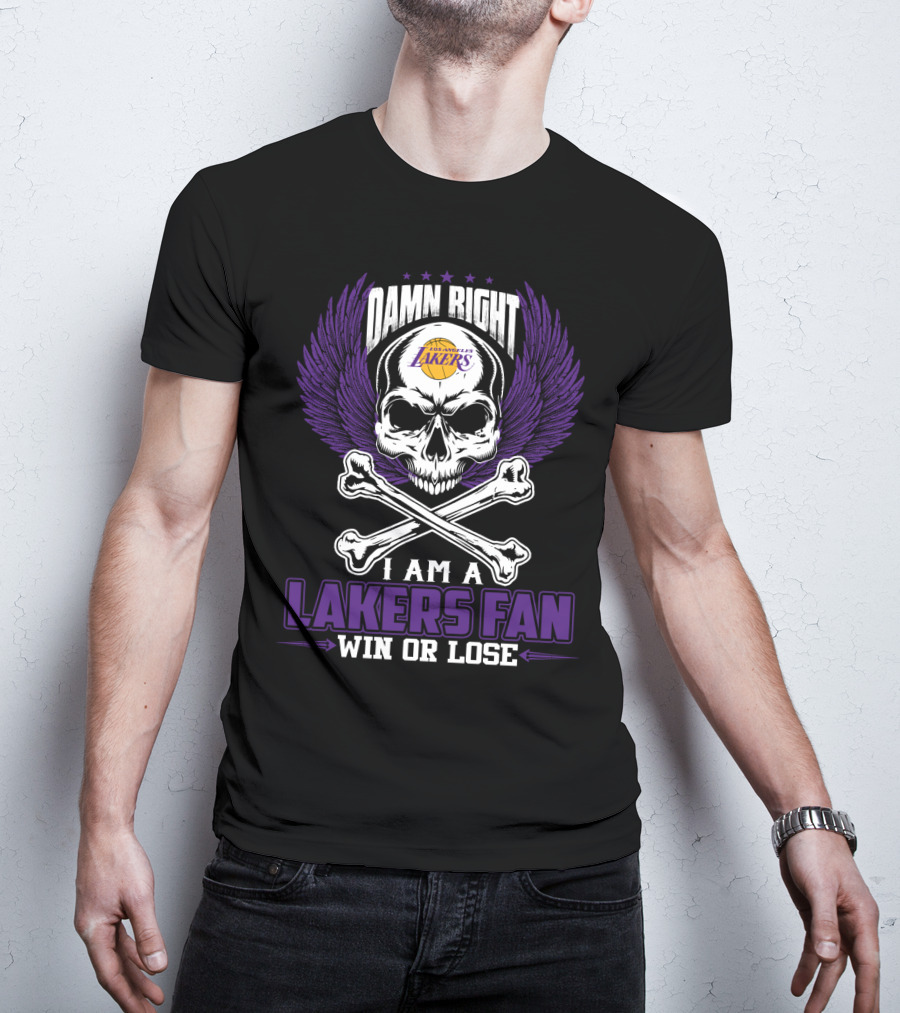 Damn Right Los Angeles Lakers I Am A Lakers Fan Win Or Lose T-Shirt