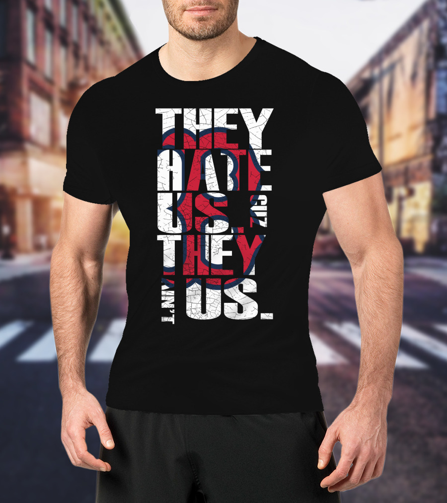 They Hate Us 'Cause They Ain't Us Boston Red Sox T-Shirt