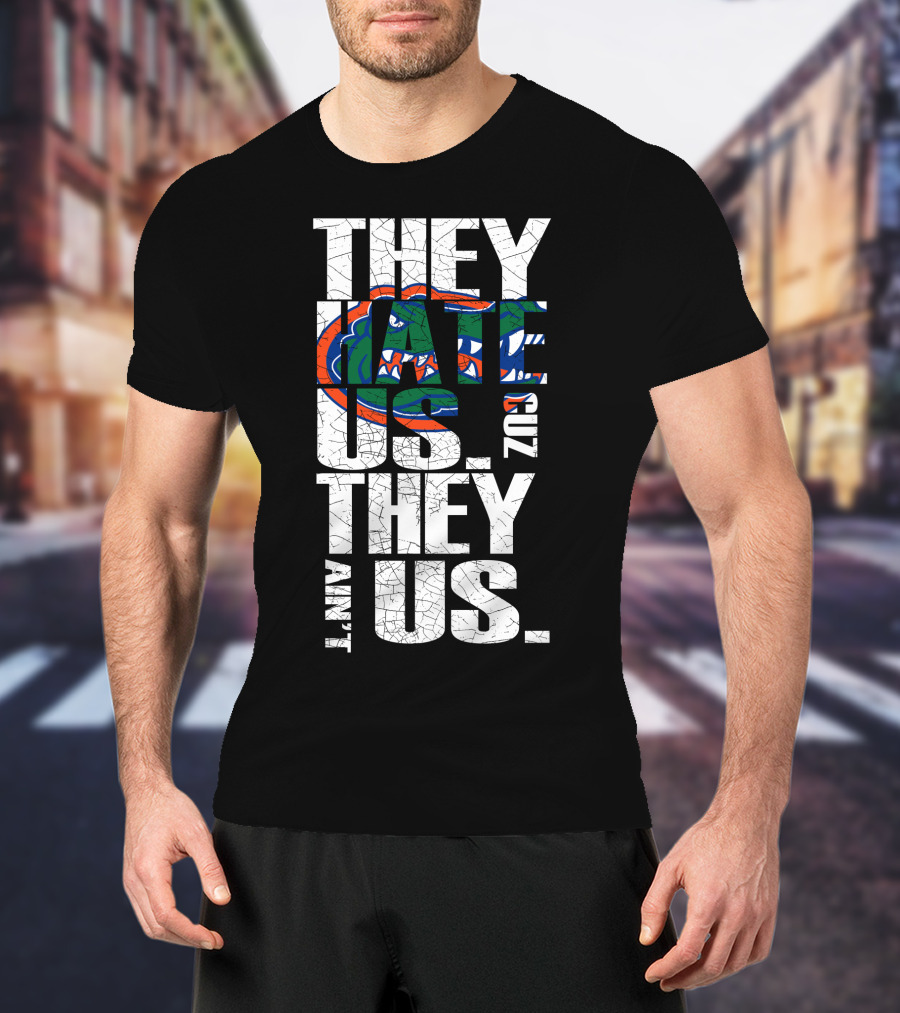 They Hate Us They Aint Us 2017 Florida Gators T-Shirt