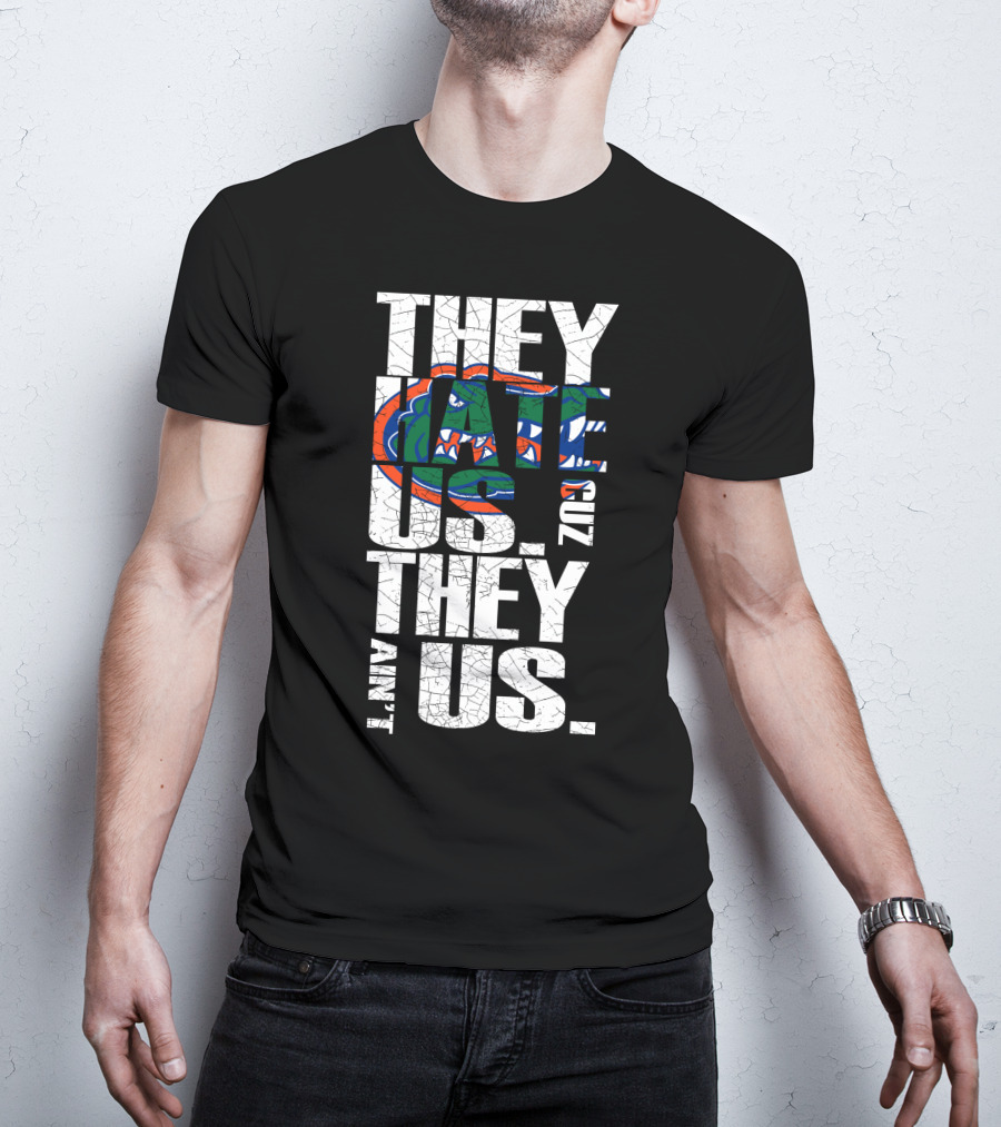 They Hate Us They Aint Us 2017 Florida Gators T-Shirt