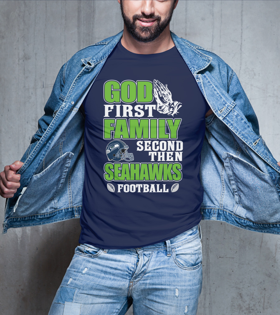 God First Family Second Then Seahawks Football T-Shirt