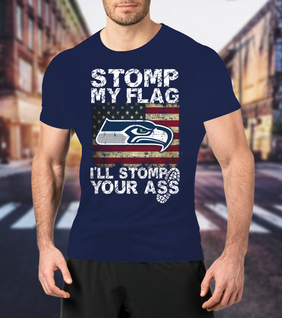 Stomp My Flag I'll Stomp Your Ass Seattle Seahawks T-Shirt