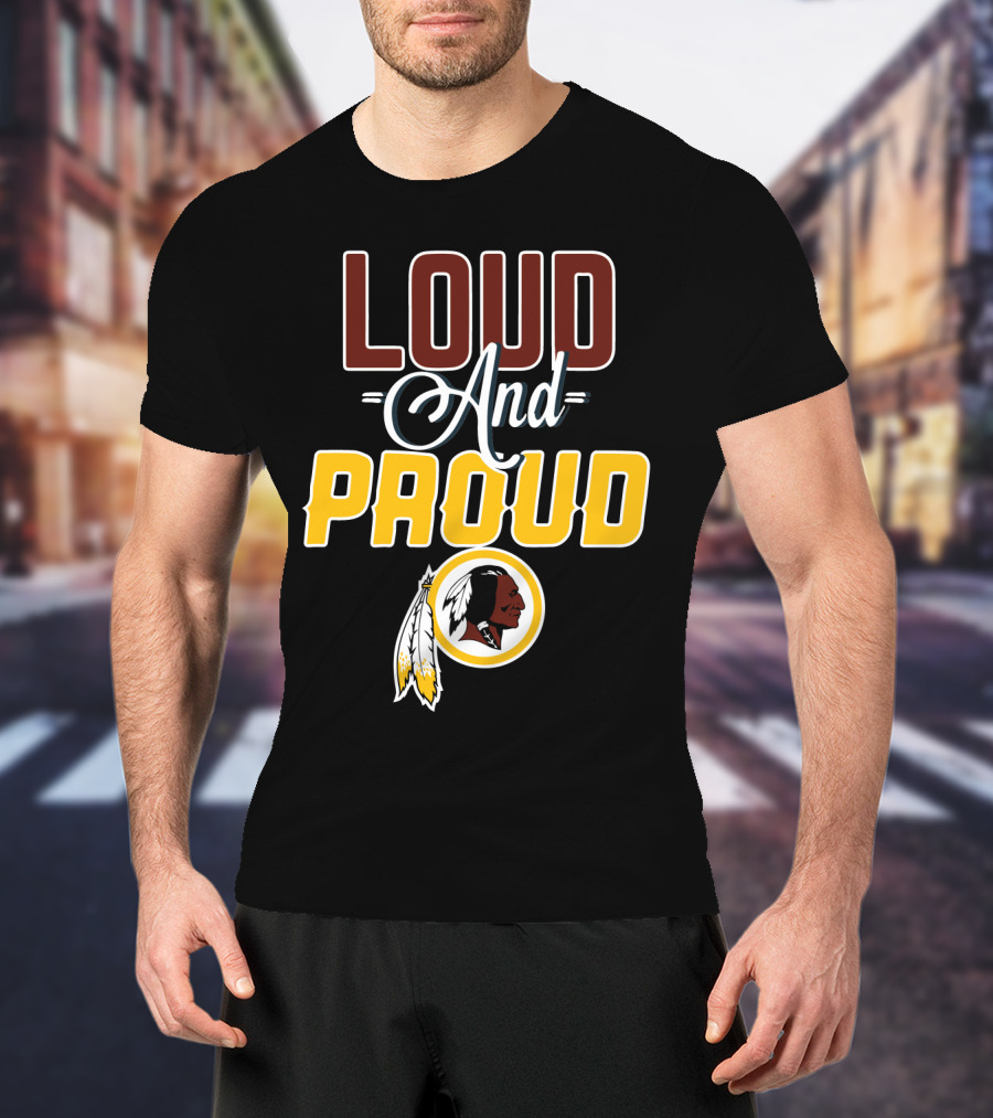 Loud And Proud Washington Redskins T-Shirt