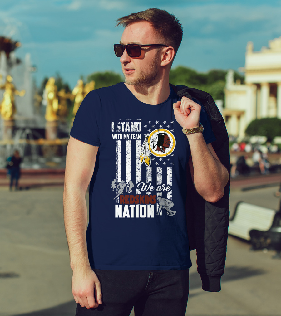 I Stand With My Team We Are Redskins Nation T-Shirt