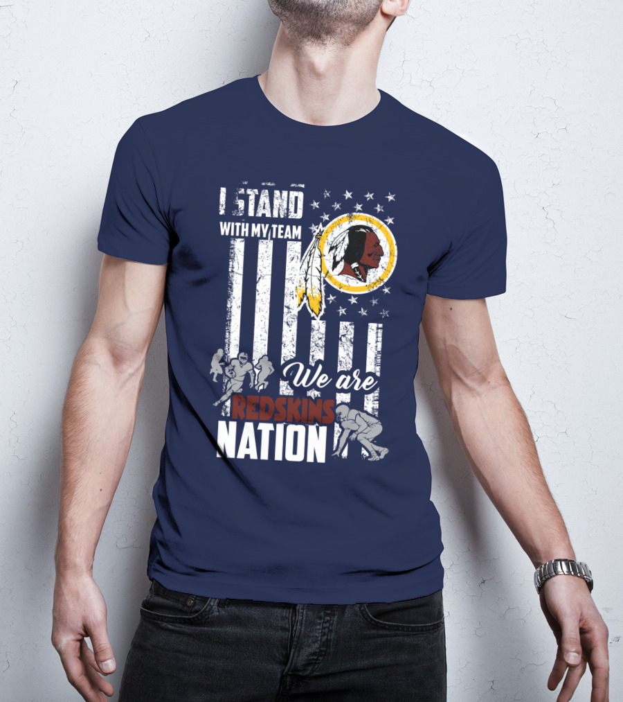 I Stand With My Team We Are Redskins Nation T-Shirt