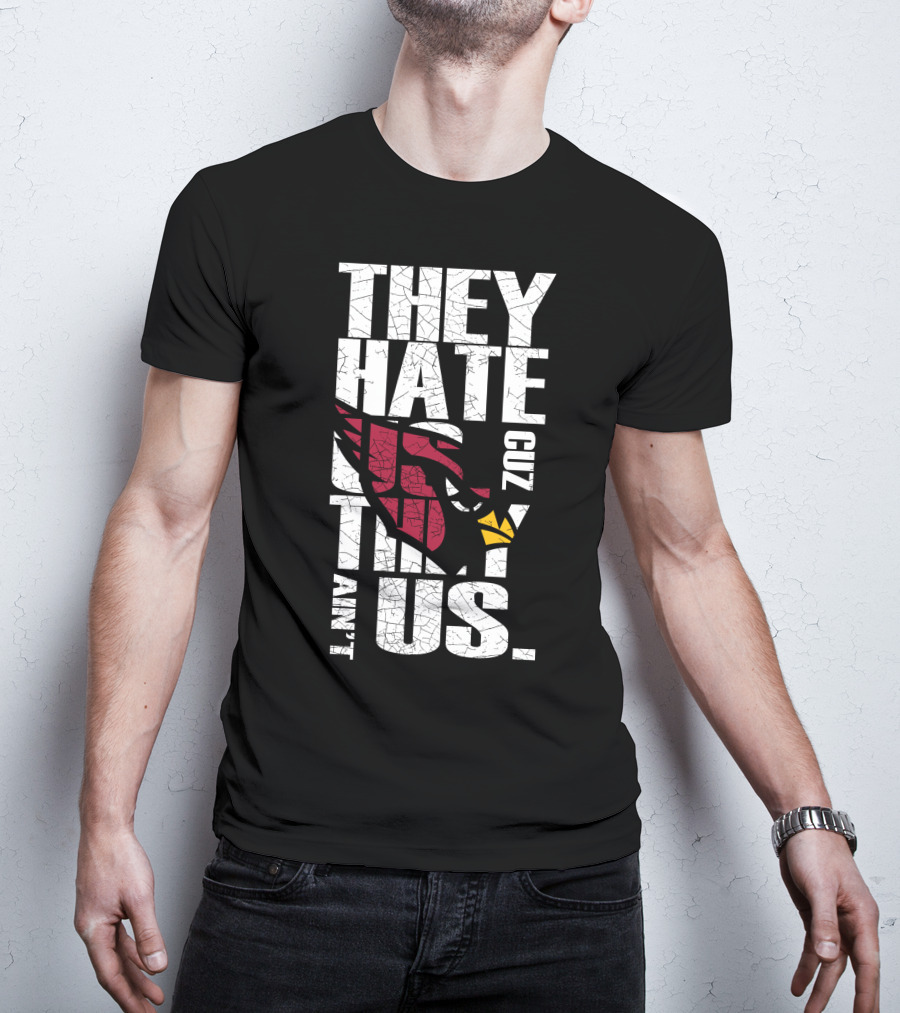 They Hate Us Cuz They Ain't Us Cardinals Fans T-Shirt
